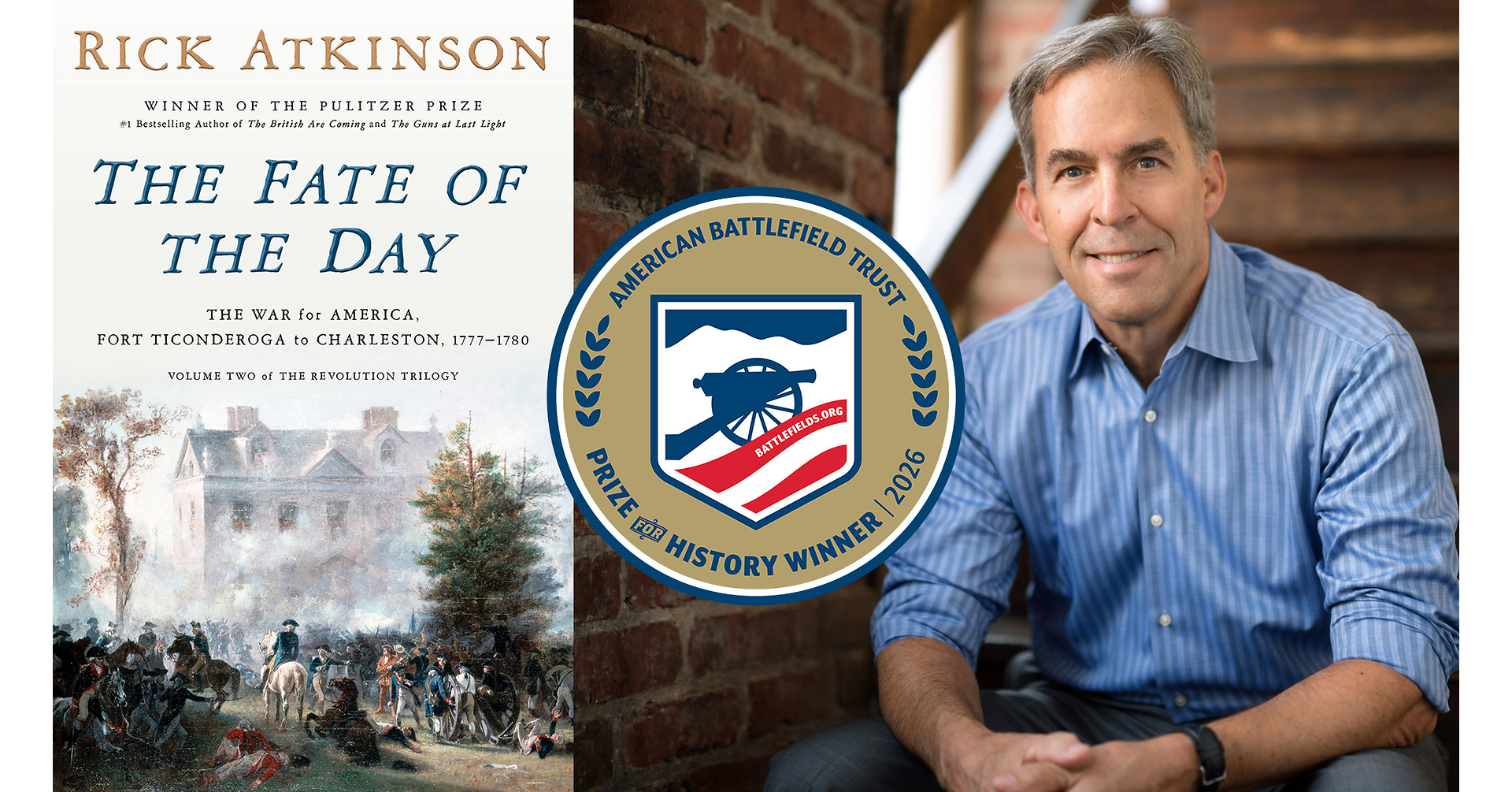 MILITARY HISTORIAN RICK ATKINSON WINS $50,000 AMERICAN BATTLEFIELD TRUST PRIZE FOR HISTORY WITH SECOND VOLUME IN HIS MASTERFUL REVOLUTIONARY WAR TRILOGY