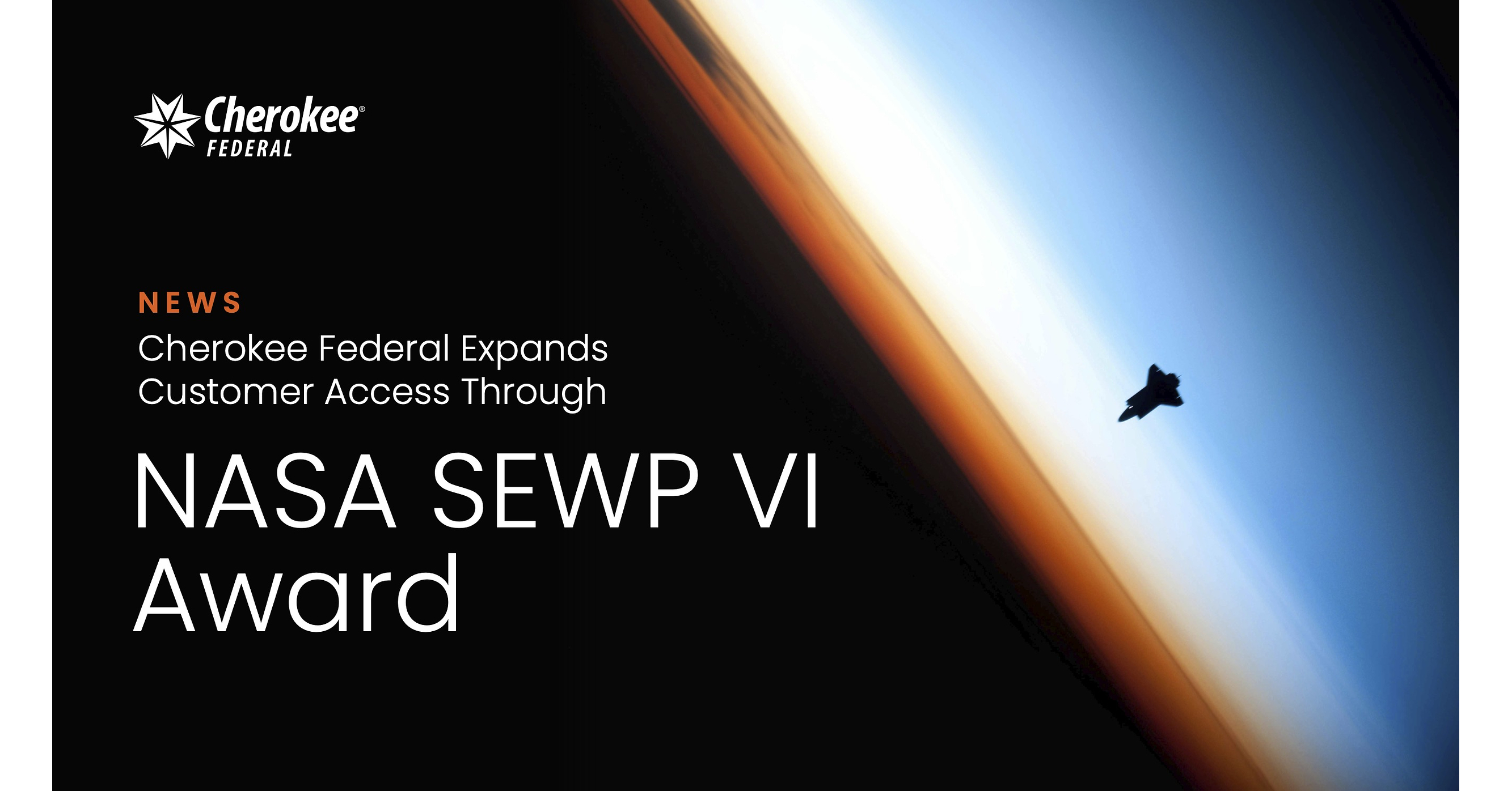 Cherokee Federal Expands Customer Access Through NASA SEWP VI Award