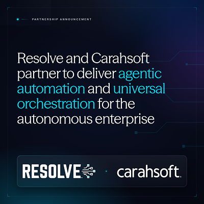 Resolve and Carahsoft Partner to Deliver Agentic Automation and Universal Orchestration for the Autonomous Enterprise