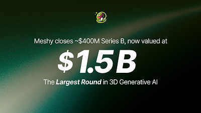 Meshy announces the close of its ~$400 million Series B round, valuing the company at $1.5 billion — the largest funding round in 3D generative AI to date. (Image: Meshy)