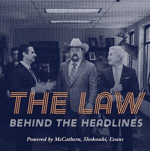 MCCATHERN, SHOKOUHI, EVANS LAUNCHES DEBUT PODCAST, "THE LAW BEHIND THE HEADLINES"