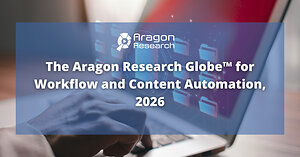 Aragon Research Unveils the 2026 Globe™ for Workflow and Content Automation: The Shift to AI Content Assistants and Agentic Workflows