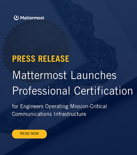 Mattermost Launches Professional Certification for Engineers Operating Mission-Critical Communications Infrastructure