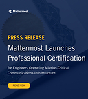 Mattermost Launches Professional Certification for Engineers Operating Mission-Critical Communications Infrastructure