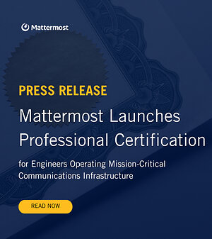 Mattermost Launches Professional Certification for Engineers Operating Mission-Critical Communications Infrastructure