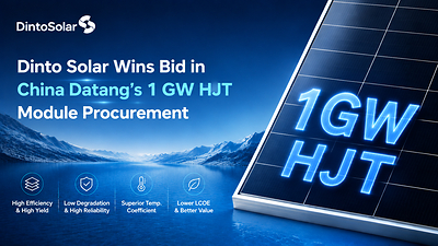 Dinto Solar Wins Bid in China Datang’s 1 GW HJT Module Procurement