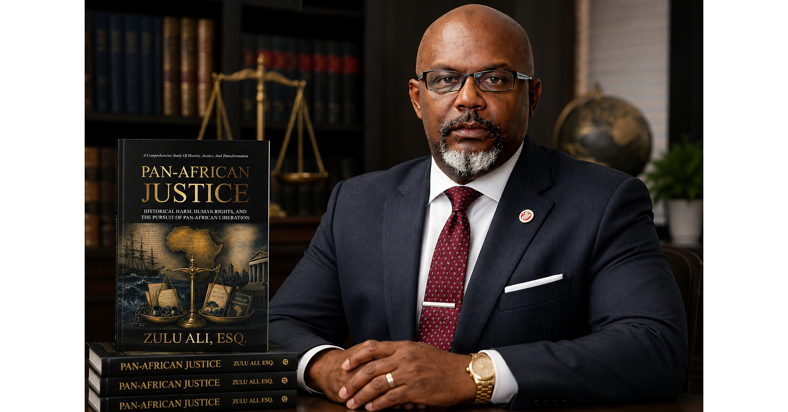 International Human Rights Attorney Zulu Ali Releases Groundbreaking New Book, Pan-African Justice, Introducing a New Legal Framework for Historical Harm and Human Rights