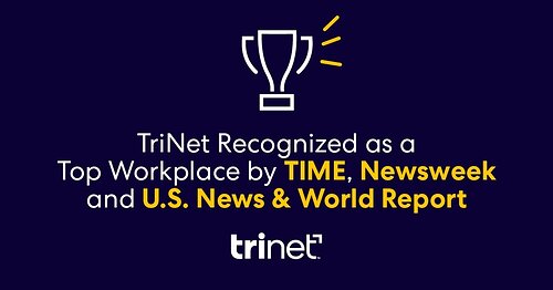 TriNet has been recognized as a top place to work by Time, Newsweek and U.S. News & World Report. 
