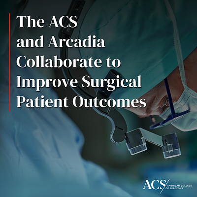 American College of Surgeons and Arcadia Collaborate to Improve Surgical Patient Outcomes