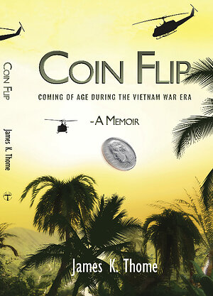 Palmetto Publishing Releases James K Thome's Vietnam War Era Memoir Coin Flip: Coming of Age During the Vietnam War Era