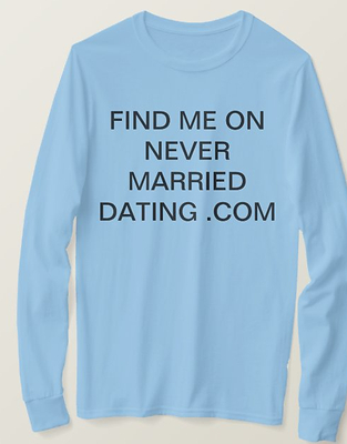 Long Sleeve Find Me On : Never Married Dating . Com  Shirt