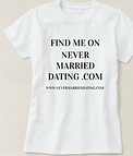 Find Me On : Never Married Dating . Com Shirt