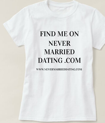 Find Me On : Never Married Dating . Com  Shirt