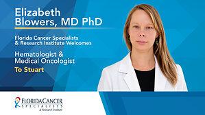 Florida Cancer Specialists & Research Institute Expands Martin County Team with Elizabeth Blowers, MD, PhD