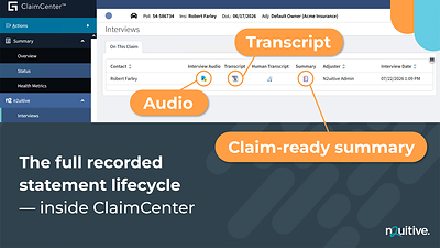n2uitive's certified cloud-native accelerator for Guidewire ClaimCenter puts recorded statement audio, transcripts, and claim-ready summaries directly in the adjuster's claim file.