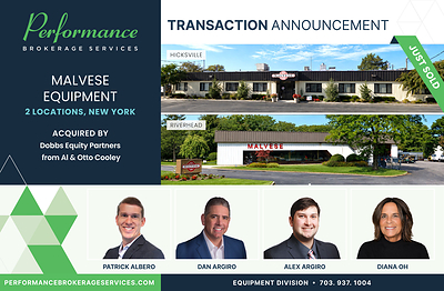 Performance Brokerage Services Advises on the Sale of Malvese Equipment in Hicksville & Riverhead, New York from Al Cooley & Otto Cooley to Dobbs Equity Partners