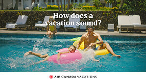 Air Canada Vacations Inspires Canadians to Unwind and Reconnect through Meaningful Travel