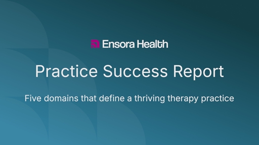 Only 7% of Therapy Practices Track What They Say Defines Success, New Ensora Health Research Finds