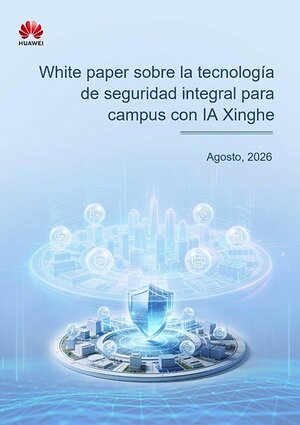 Huawei presenta el Informe técnico sobre tecnología de campus de seguridad integral Xinghe AI para la región de Latinoamérica