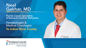 Florida Cancer Specialists &amp; Research Institute Welcomes Neel K. Gakhar, MD