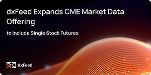 dxFeed Expands CME Market Data Offering to Include Single Stock Futures