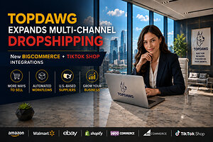 TopDawg Expands Multi-Channel Dropshipping Platform with BigCommerce and TikTok Shop Integrations