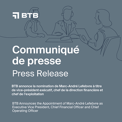 BTB annonce la nomination de Marc-André Lefebvre à titre de vice-président exécutif, chef de la direction financière et chef de l'exploitation