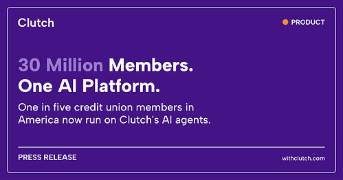 Clutch's AI agents now serve 30 million credit union members - one in five in America. Clutch's AI agents now serve 30 million credit union members - one in five in America.