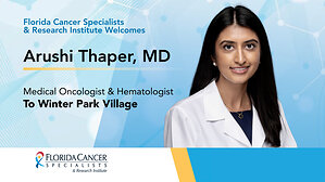 Florida Cancer Specialists &amp; Research Institute Welcomes Arushi Thaper, MD to Orange County Team