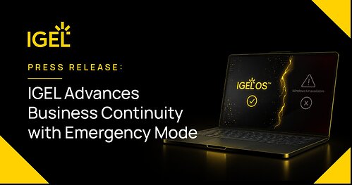 IGEL Advances Business Continuity with Emergency Mode IGEL Advances Business Continuity with Emergency Mode