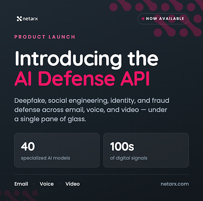 Netarx Launches AI Defense API to Unify Deepfake, Social Engineering, Identity, and Fraud Protection