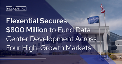 Flexential Secures $800 Million to Fund Data Center Development Across Four High-Growth Markets