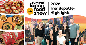 Farm-Fresh, Bite-Sized, Inside-Out: Specialty Food Association's Trendspotter Panel Shares Top Trends from the 2026 Summer Fancy Food Show