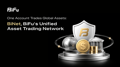 One Account Trades Global Assets: BiNet, BiFu's Unified Asset Trading Network