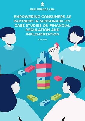 Fair Finance Asia (July 2026), Empowering Consumers as Partners in Sustainability: Case Studies on Financial Regulation and Implementation