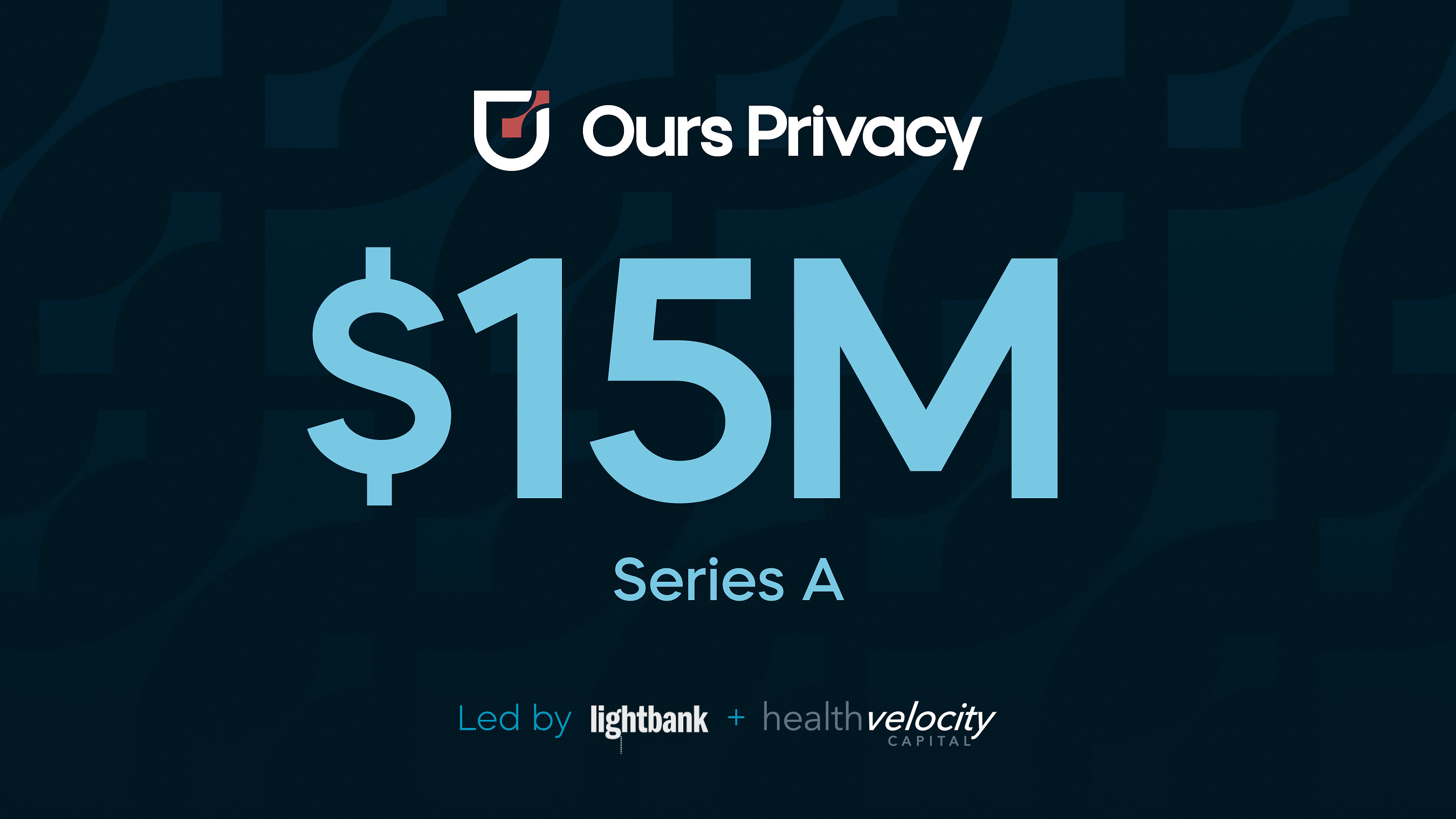 Ours Privacy Raises $15M Series A to Accelerate Its Privacy-First Growth Marketing and Data Infrastructure Platform for Healthcare