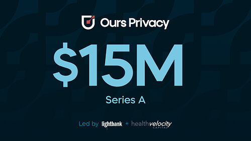 Ours Privacy Raises $15M Series A Ours Privacy Raises $15M Series A