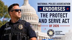 The National Police Association Endorses the Protect and Serve Act of 2026: Shielding Officers from Targeted Attacks