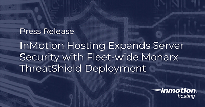 InMotion Hosting Expands Server Security with Fleet-wide Monarx ThreatShield Deployment