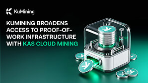 KuMining Broadens Access to Proof-of-Work Infrastructure with KAS Cloud Mining