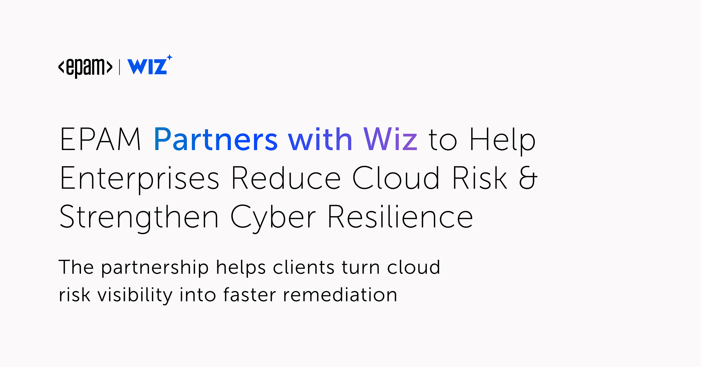 EPAM Partners with Wiz to Help Enterprises Reduce Cloud Risk and Strengthen Cyber Resilience