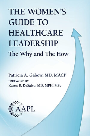 AAPL Publishes New Book by Nationally Recognized Physician Leader Calling Women in Healthcare to Lead -- and Equipping Them to Succeed