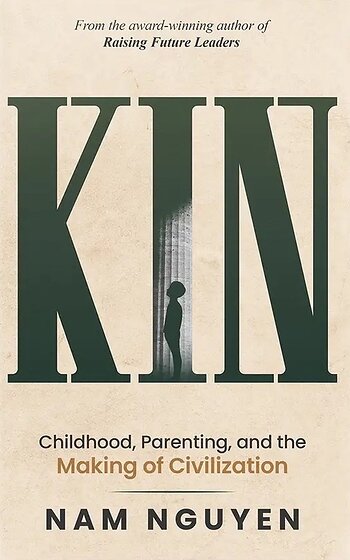 KIN: Childhood, Parenting, and the Making of Civilization by Nam Nguyen, available September 1, 2026.