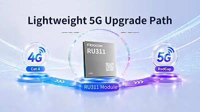 Fibocom Launches RU311 5G RedCap Module Series for Streamlined 5G Upgrades in Mid-Tier IoT