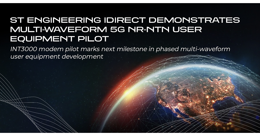 ST Engineering iDirect Demonstrates Multi-Waveform 5G NR-NTN User Equipment Pilot