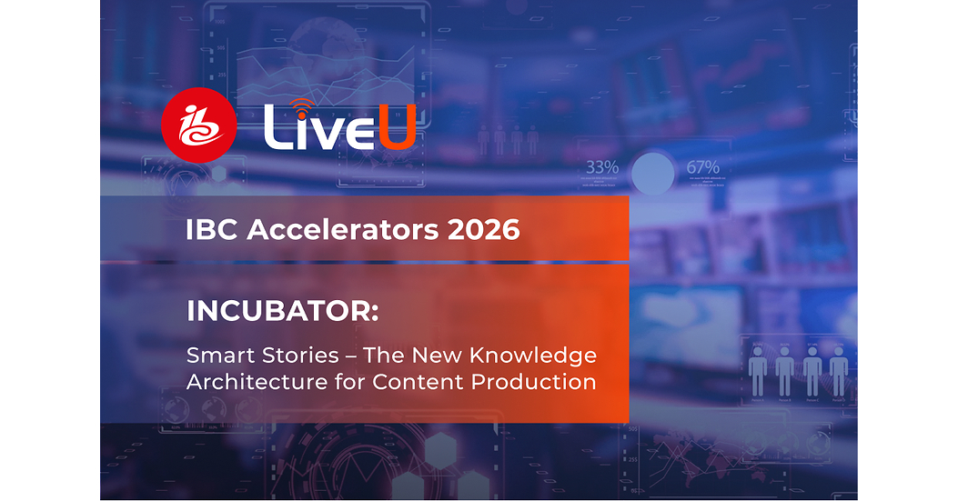 LiveU Joins IBC Accelerator's Smart Stories Consortium to Define an Open Standard for Story Context Interoperability
