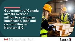 Two workers wearing yellow hard hats and reflective vests inspecting stacks of lumber inside a warehouse. Text reads: Government of Canada invests over $11 million to strengthen businesses, jobs and communities in Northern B.C.