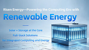 Risen Energy mở rộng sang lĩnh vực điện toán xanh và tích hợp điện năng