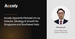 Accely Appoints Michael Lim as Director, Strategy &amp; Growth for Singapore and Southeast Asia