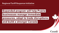 Regional Tariff Response Initiative. Expanded program will help Prairie businesses manage immediate pressures, adapt to trade disruptions, and build a stronger Canada